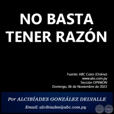 NO BASTA TENER RAZN - Por ALCIBADES GONZLEZ DELVALLE - Domingo, 06 de Noviembre de 2022